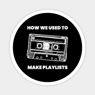 How We Used to Make Playlists (Back in My Day) Magnet